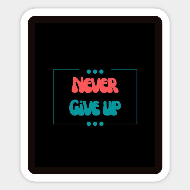 Never give up Sticker by RiseAbove22